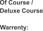 Of Course /  Deluxe Course Warrenty: