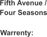 Fifth Avenue / Four Seasons Warrenty: